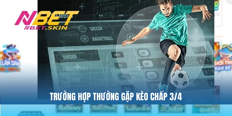 Trường hợp thường gặp kèo chấp 3/4