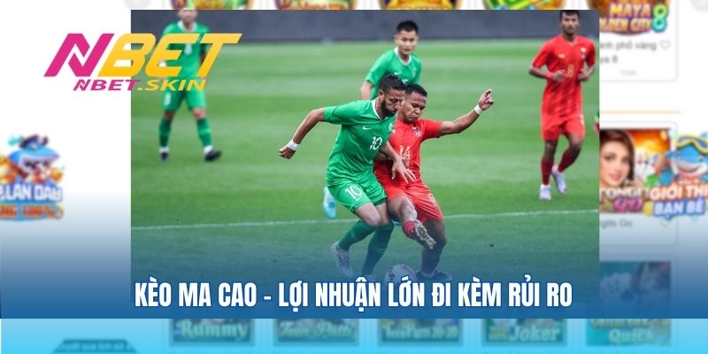 Kèo ma cao – lợi nhuận lớn đi kèm rủi ro