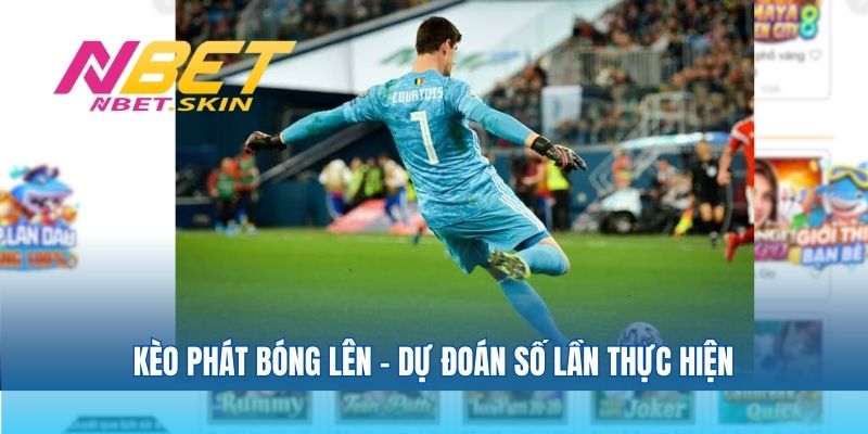 Kèo phát bóng lên – dự đoán số lần thực hiện
