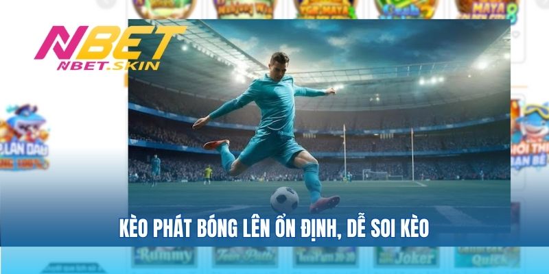 Kèo phát bóng lên ổn định, dễ soi kèo