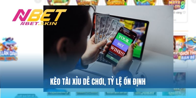 Kèo tài xỉu dễ chơi, tỷ lệ ổn định